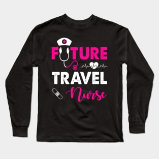 FUTURE TRAVEL NURSE Long Sleeve T-Shirt